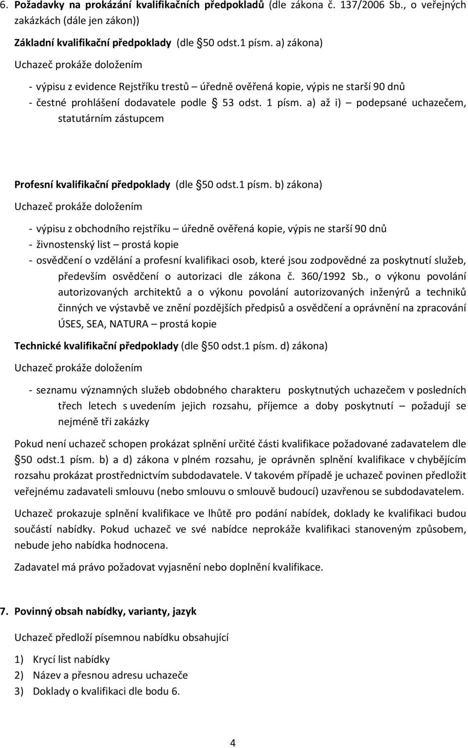 a) až i) podepsané uchazečem, statutárním zástupcem Profesní kvalifikační předpoklady (dle 50 odst.1 písm.