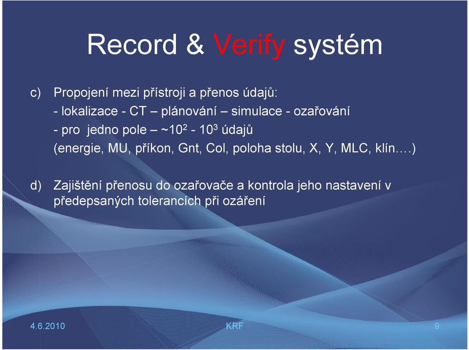 údajů (energie, MU, příkon, Gnt, Col, poloha stolu, X, Y, MLC, klín.