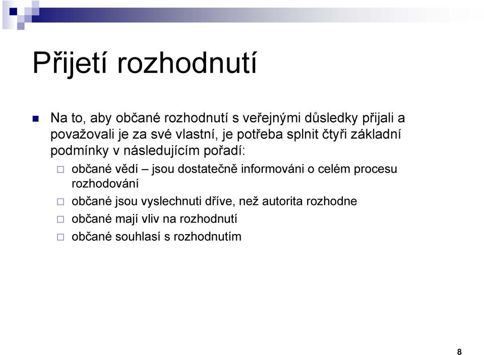 občané vědí jsou dostatečně informováni o celém procesu rozhodování občané jsou