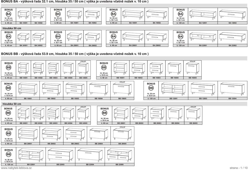 50 cm v. 3 2. 1 c m BA 22001 BA 22002 BB - výšková øada 53.9 cm, hloubka 35 / 50 cm ( výška je uvedena vèetnì nožek v. 10 cm ) VÝKLOP VÝKLOP BB BB v. 5 3. 9 c m v. 5 3. 9 c m š.