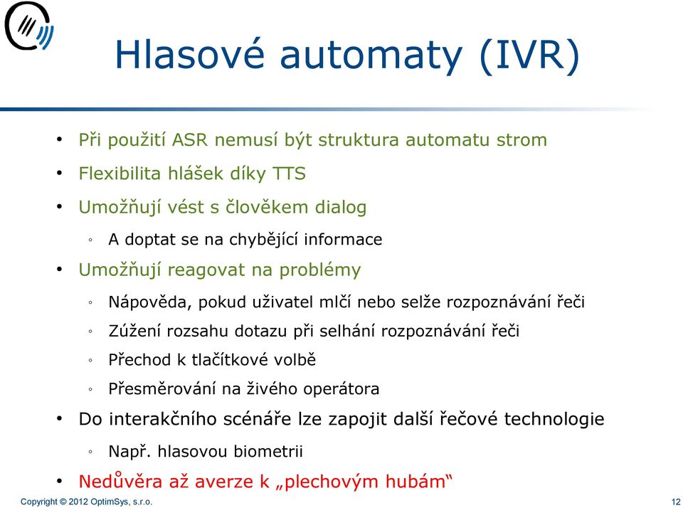 Zúžení rozsahu dotazu při selhání rozpoznávání řeči Přechod k tlačítkové volbě Přesměrování na živého operátora Do interakčního