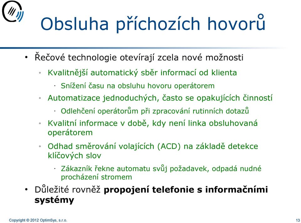 Kvalitní informace v době, kdy není linka obsluhovaná operátorem Odhad směrování volajících (ACD) na základě detekce klíčových slov Zákazník