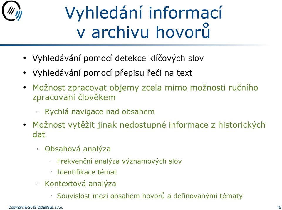 vytěžit jinak nedostupné informace z historických dat Obsahová analýza Frekvenční analýza významových slov