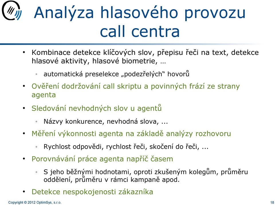 nevhodná slova,... Měření výkonnosti agenta na základě analýzy rozhovoru Rychlost odpovědi, rychlost řeči, skočení do řeči,.