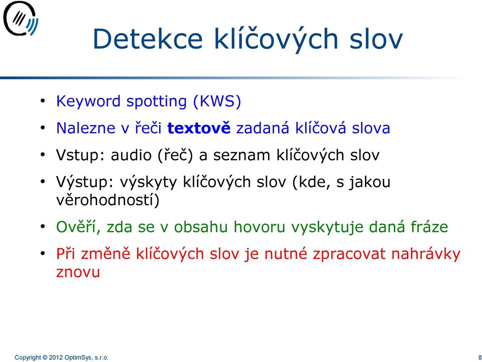 (kde, s jakou věrohodností) Ověří, zda se v obsahu hovoru vyskytuje daná fráze Při