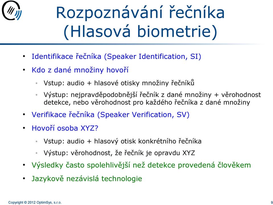 množiny Verifikace řečníka (Speaker Verification, SV) Hovoří osoba XYZ?