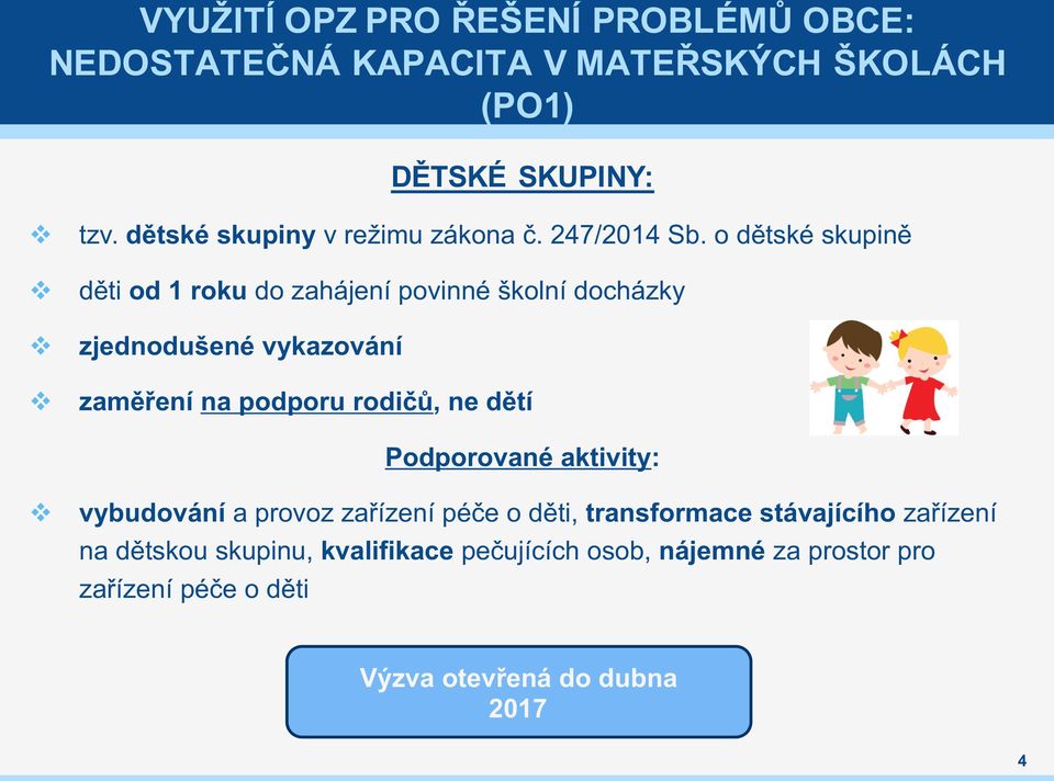 o dětské skupině děti od 1 roku do zahájení poinné škoní docházky zjednodušené ykazoání zaměření na podporu rodičů, ne