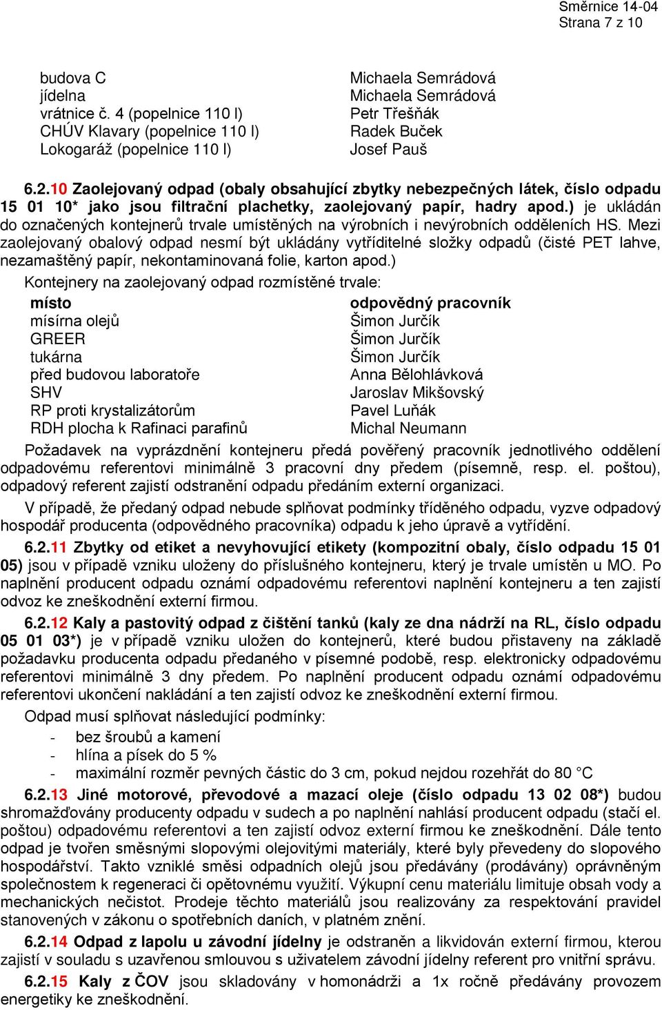 ) je ukládán do označených kontejnerů trvale umístěných na výrobních i nevýrobních odděleních HS.