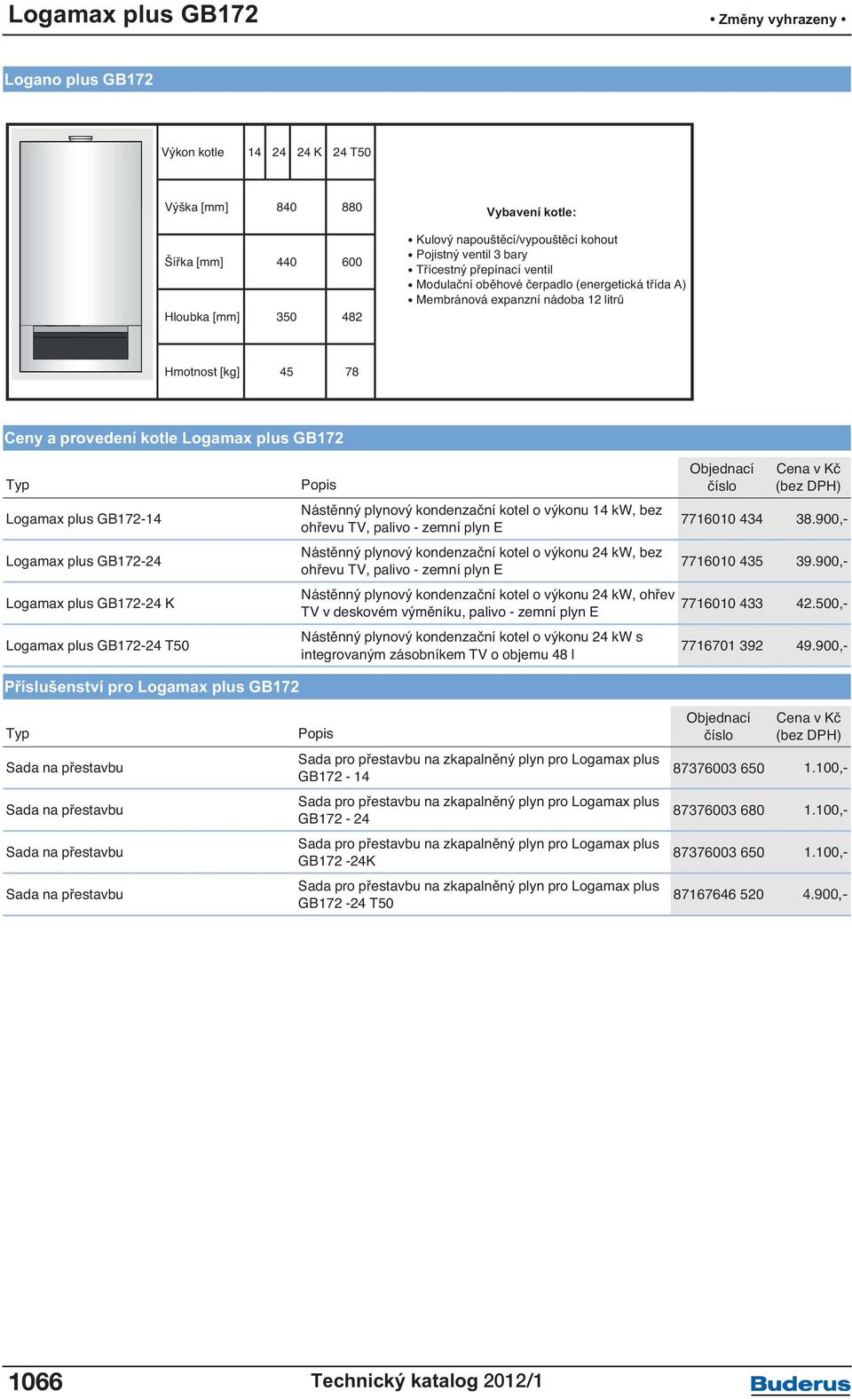 plus GB172-24 Logamax plus GB172-24 K Logamax plus GB172-24 T50 Nástěnný plynový kondenzační kotel o výkonu 14 kw, bez ohřevu TV, palivo - zemní plyn E Nástěnný plynový kondenzační kotel o výkonu 24