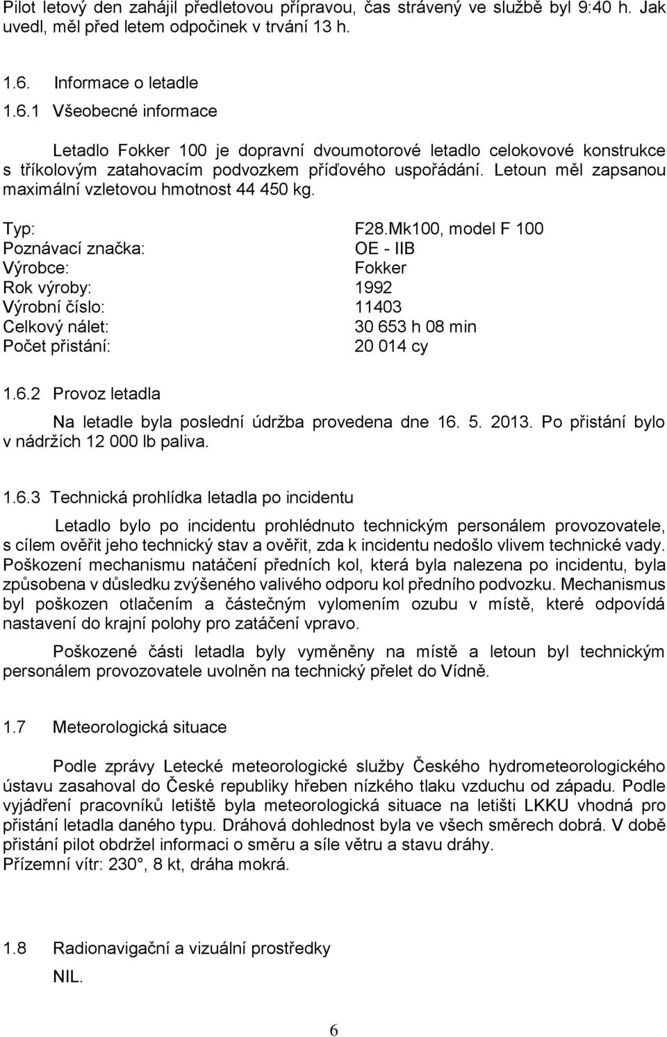 Letoun měl zapsanou maximální vzletovou hmotnost 44 450 kg. Typ: F28.