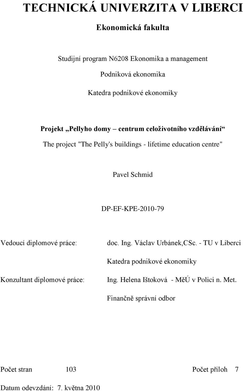 Schmid DP-EF-KPE-2010-79 Vedoucí diplomové práce: doc. Ing. Václav Urbánek,CSc.