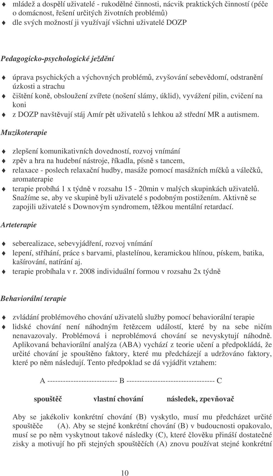 na koni z DOZP navštvují stáj Amír pt uživatel s lehkou až stední MR a autismem.