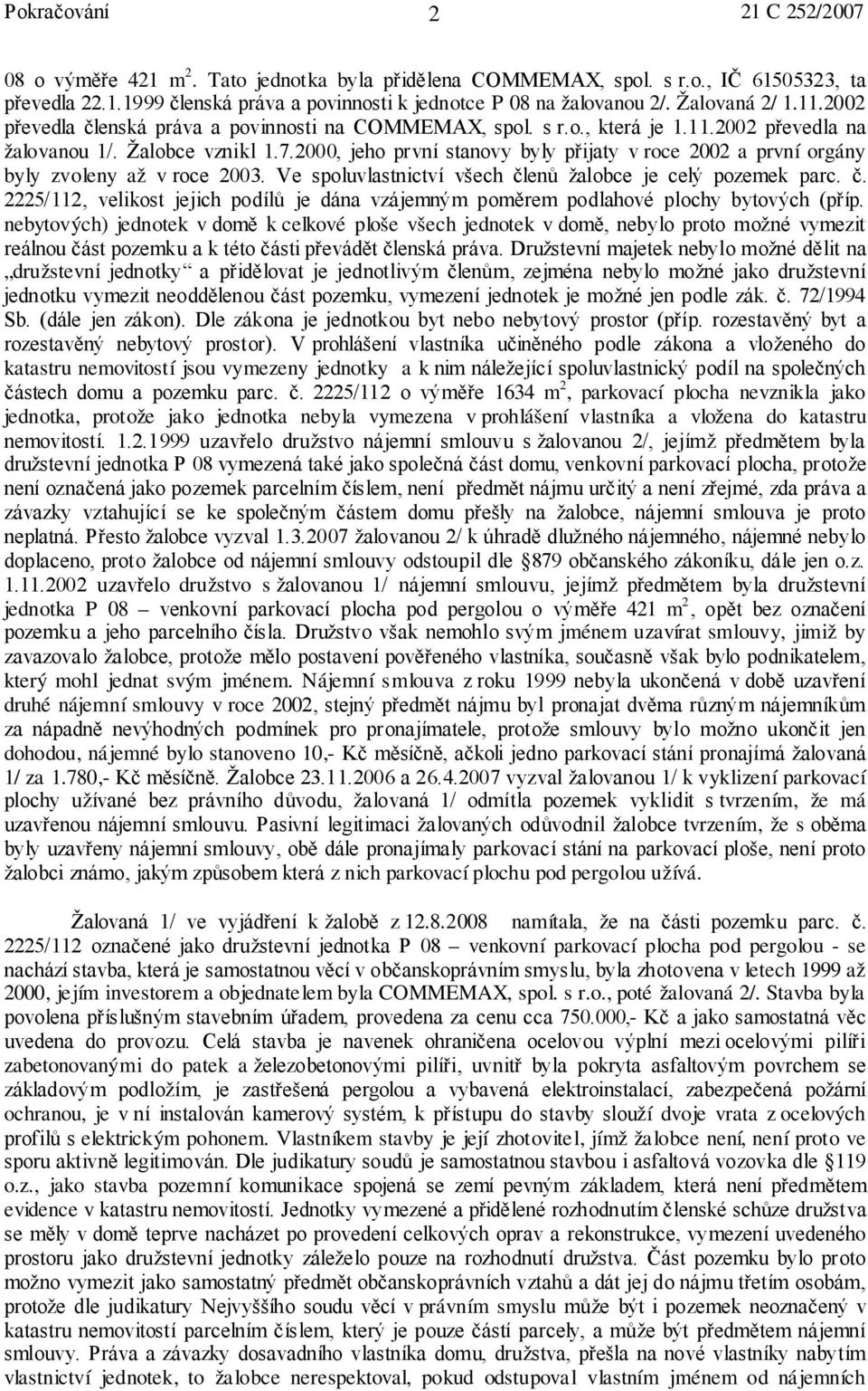 2000, jeho první stanovy byly přijaty v roce 2002 a první orgány byly zvoleny až v roce 2003. Ve spoluvlastnictví všech čl