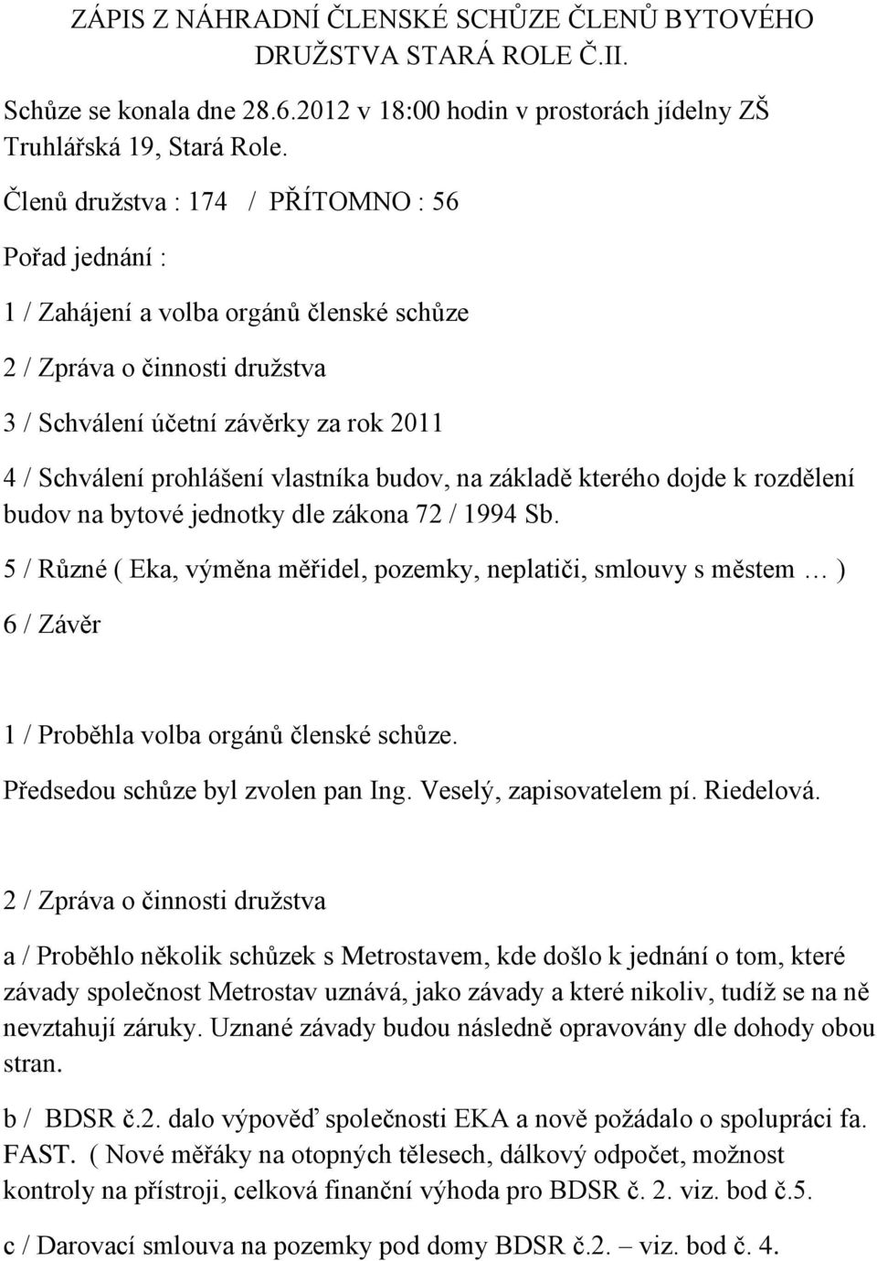 vlastníka budov, na základě kterého dojde k rozdělení budov na bytové jednotky dle zákona 72 / 1994 Sb.