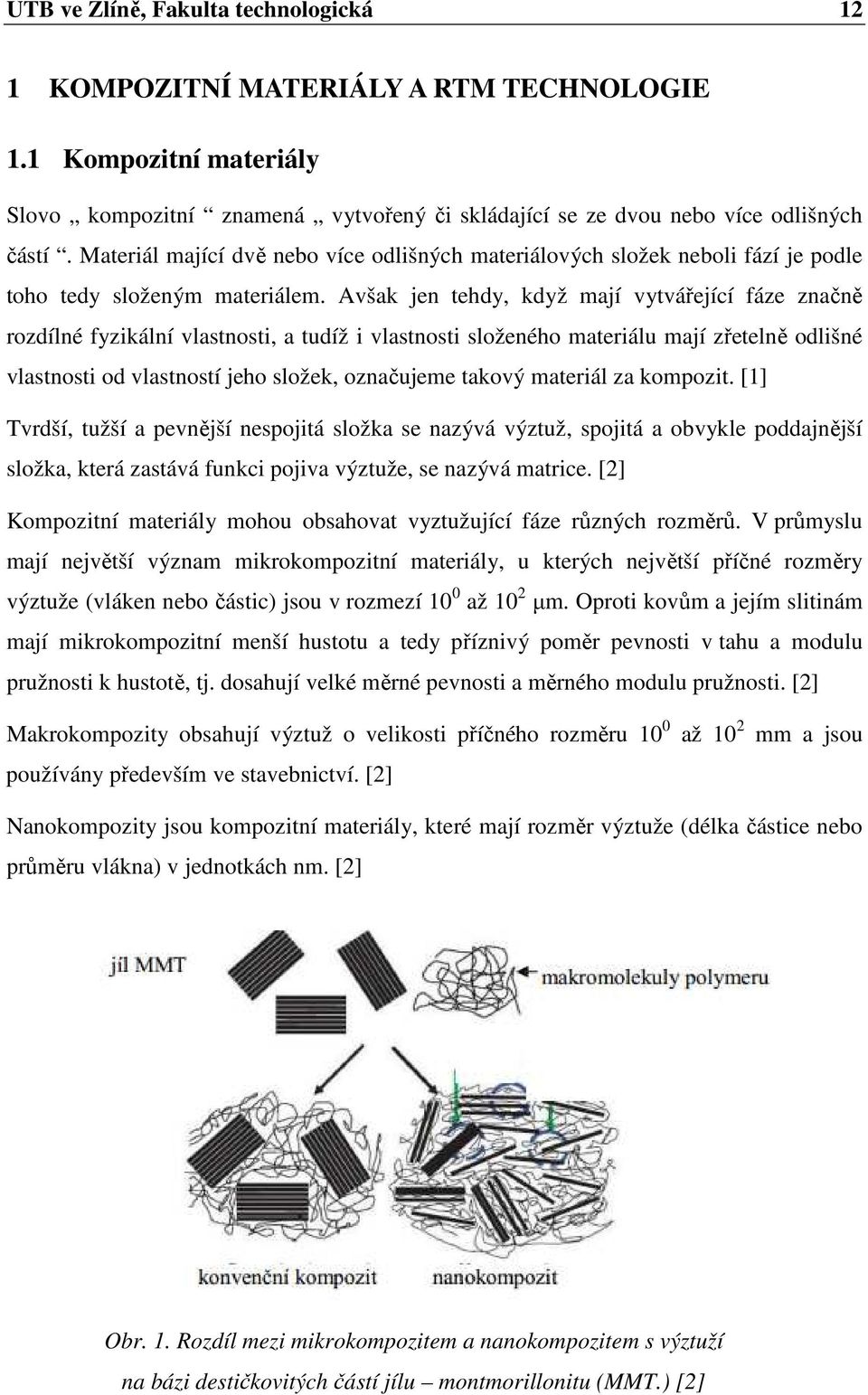 Avšak jen tehdy, když mají vytvářející fáze značně rozdílné fyzikální vlastnosti, a tudíž i vlastnosti složeného materiálu mají zřetelně odlišné vlastnosti od vlastností jeho složek, označujeme