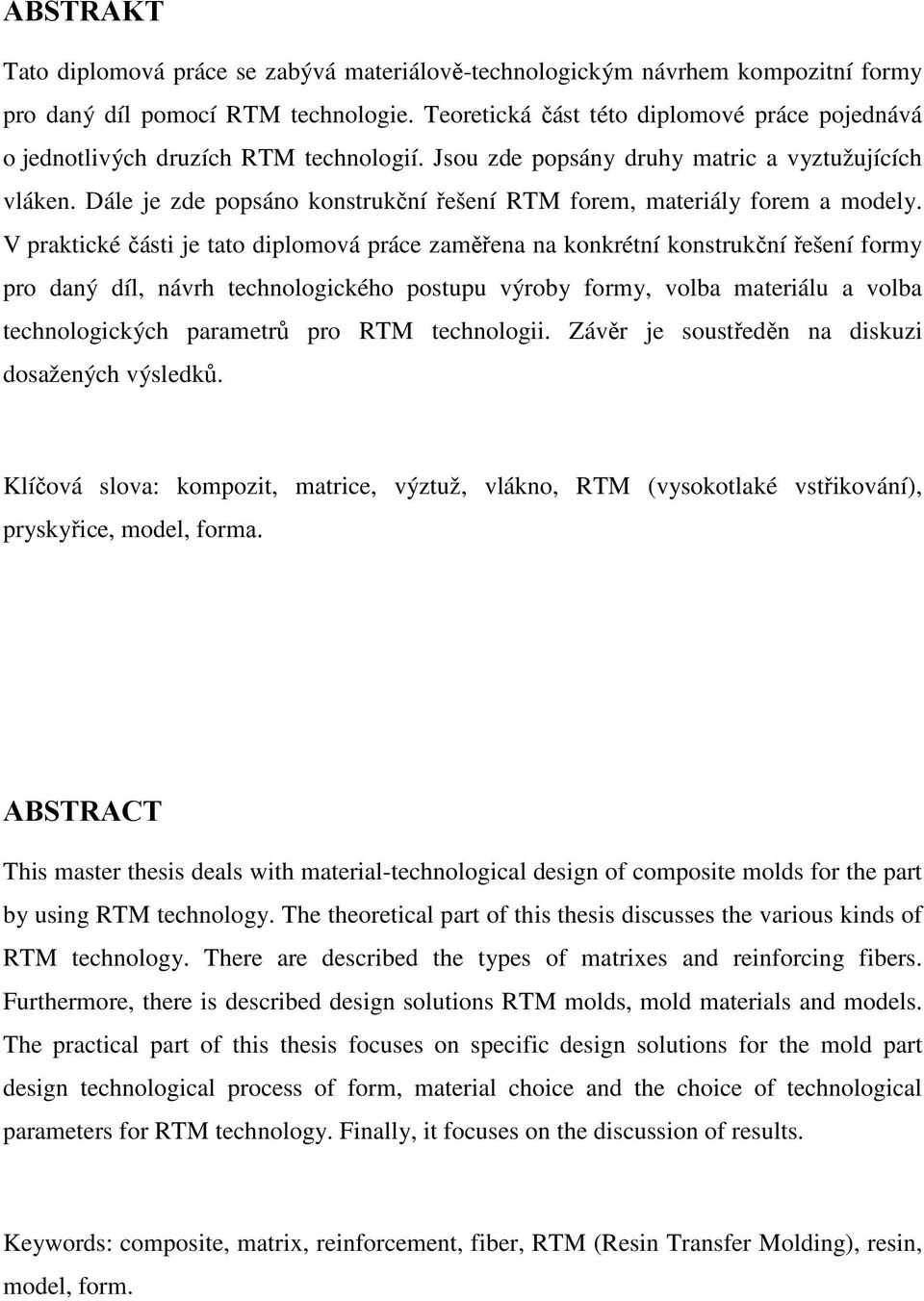 Dále je zde popsáno konstrukční řešení RTM forem, materiály forem a modely.