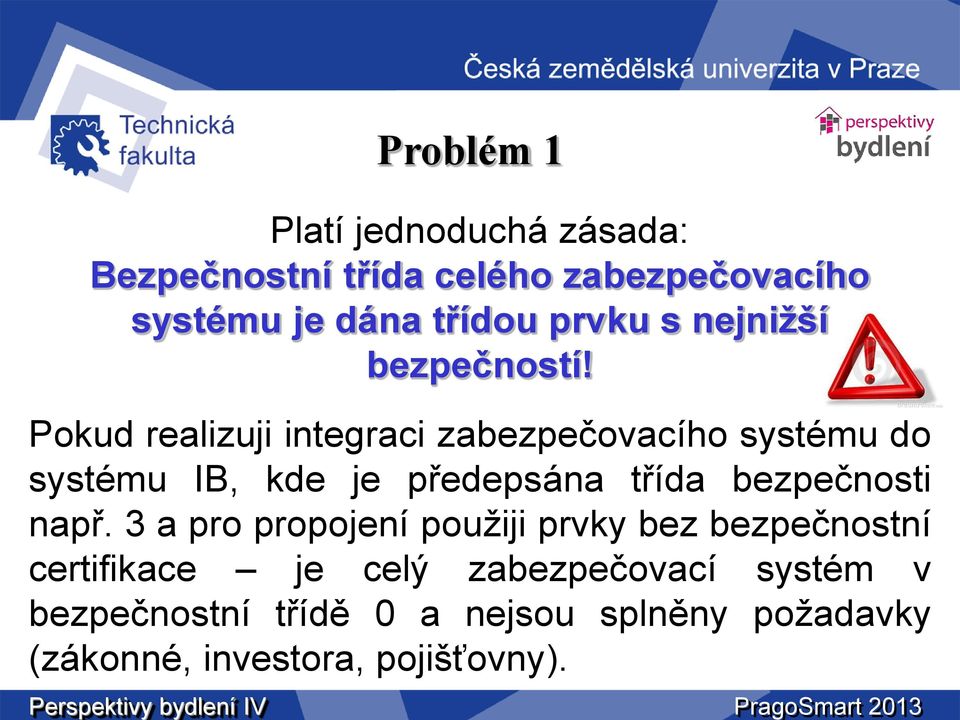 Pokud realizuji integraci zabezpečovacího systému do systému IB, kde je předepsána třída bezpečnosti např.