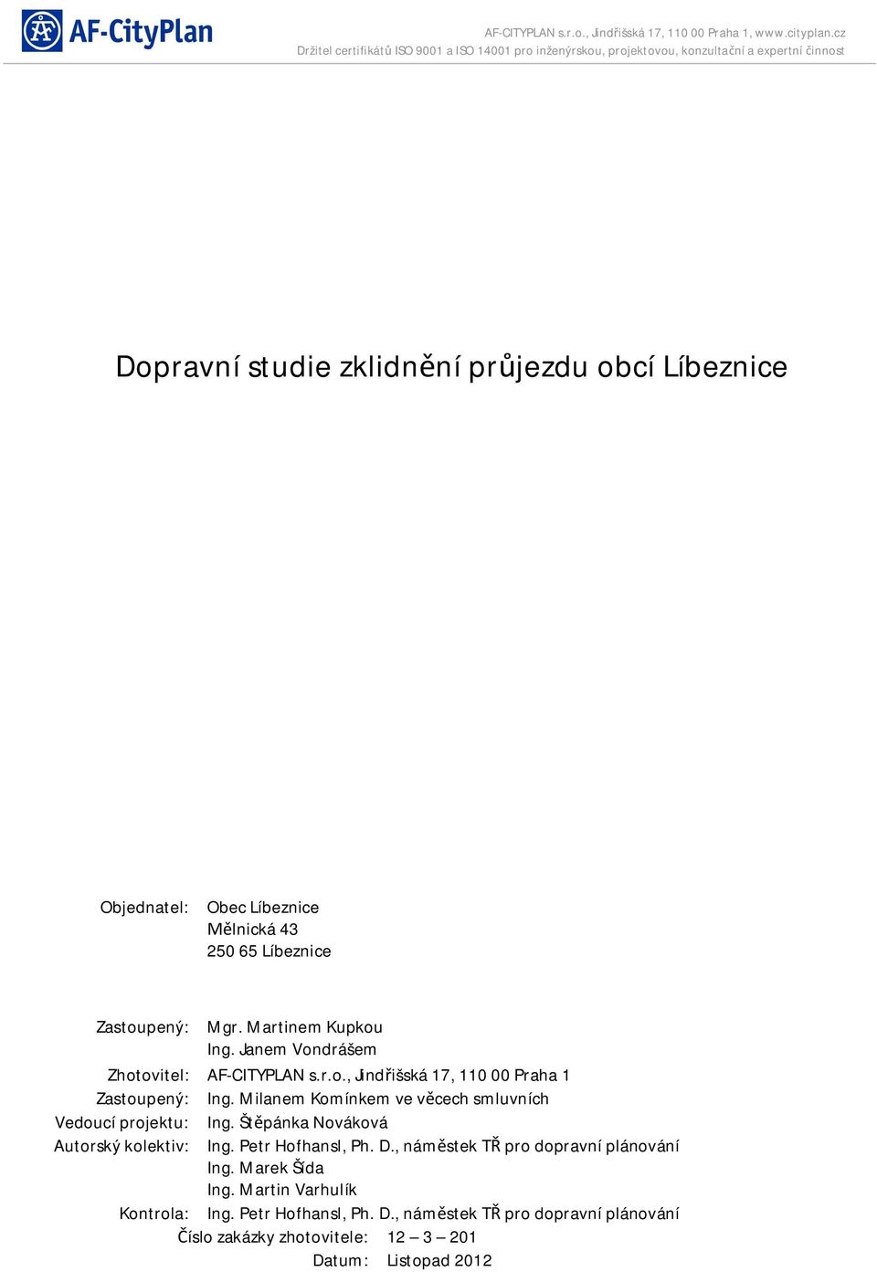 Milanem Komínkem ve v cech smluvních Vedoucí projektu: Ing. Št pánka Nováková Autorský kolektiv: Ing. Petr Hofhansl, Ph. D.