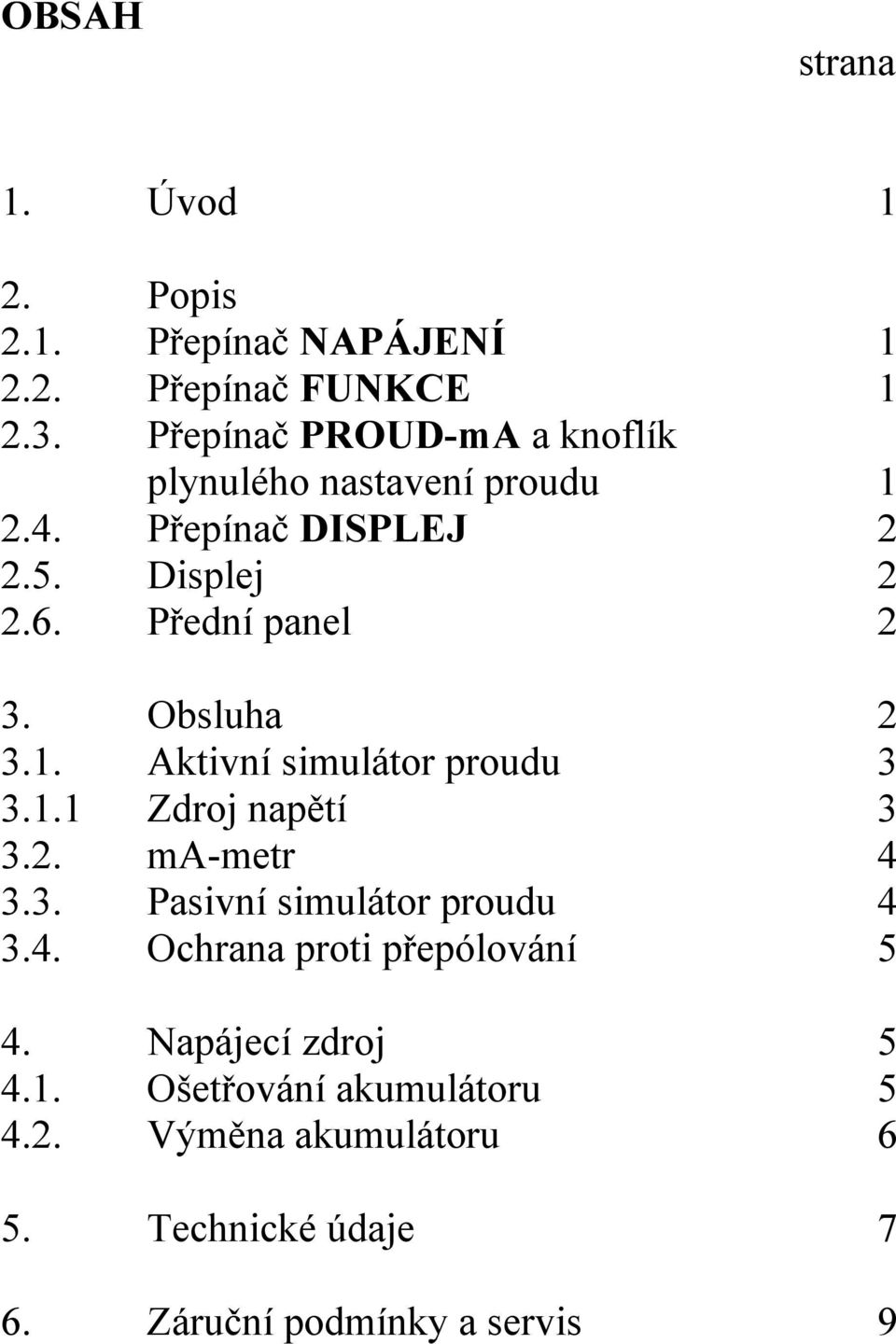 Obsluha 2 3.1. Aktivní simulátor proudu 3 3.1.1 Zdroj napětí 3 3.2. mametr 4 3.3. Pasivní simulátor proudu 4 3.4. Ochrana proti přepólování 5 4.