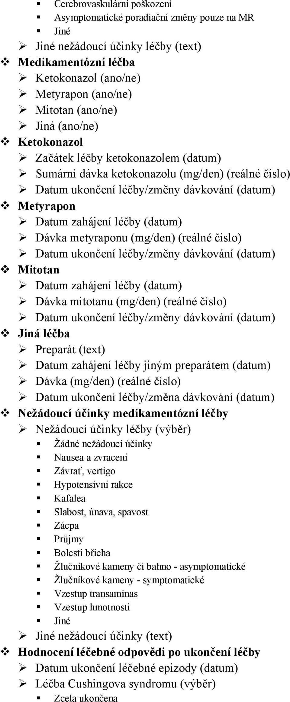 (mg/den) (reálné číslo) Datum ukončení léčby/změny dávkování (datum) Mitotan Datum zahájení léčby (datum) Dávka mitotanu (mg/den) (reálné číslo) Datum ukončení léčby/změny dávkování (datum) Jiná