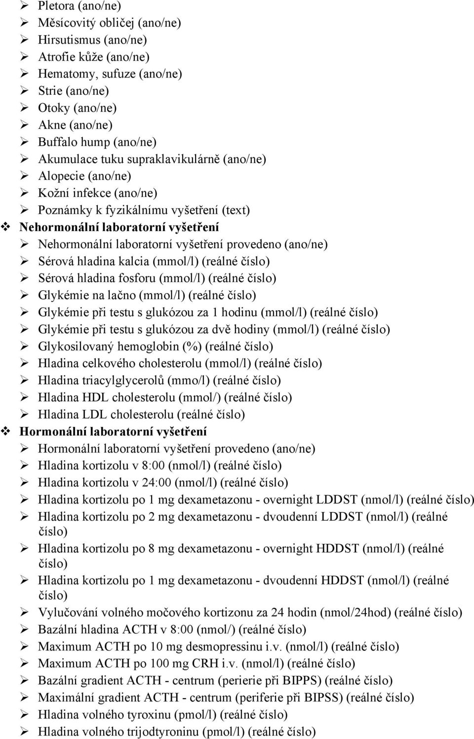 Sérová hladina kalcia (mmol/l) (reálné číslo) Sérová hladina fosforu (mmol/l) (reálné číslo) Glykémie na lačno (mmol/l) (reálné číslo) Glykémie při testu s glukózou za 1 hodinu (mmol/l) (reálné