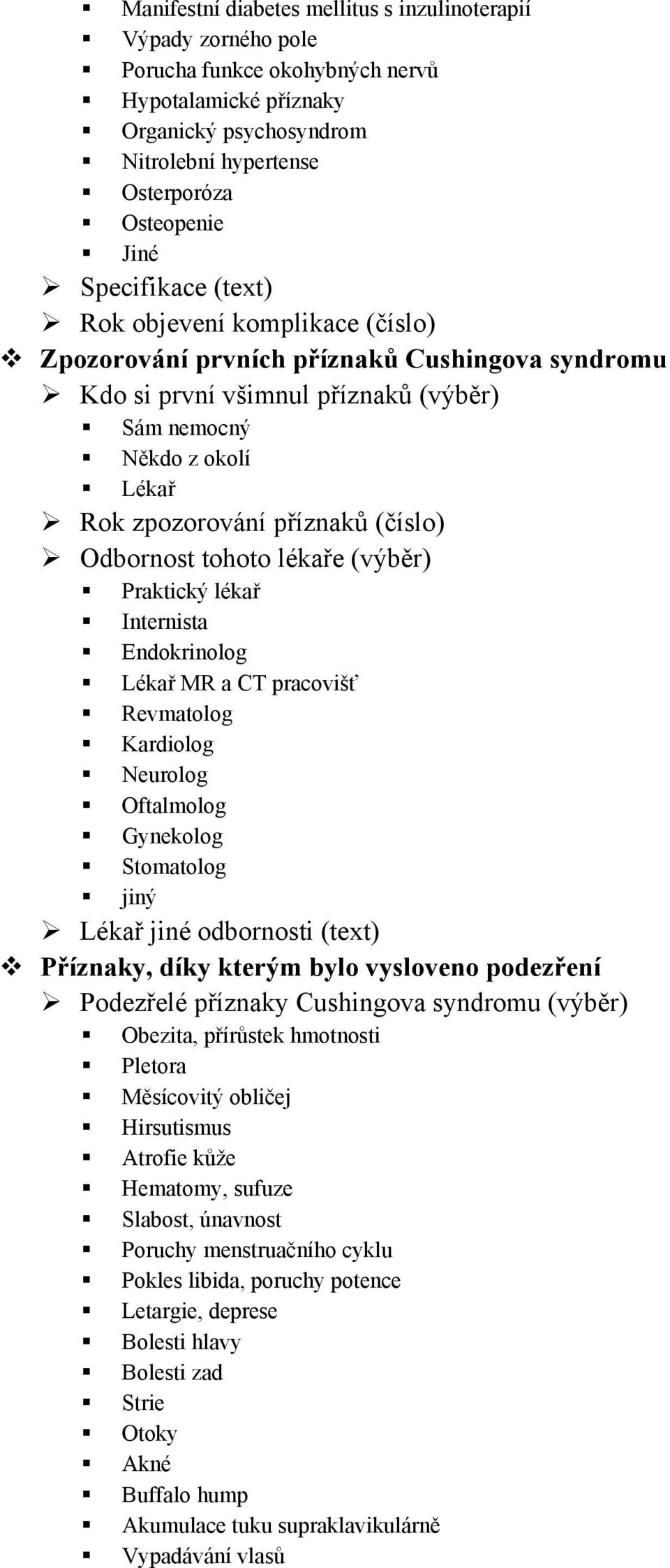 (číslo) Odbornost tohoto lékaře (výběr) Praktický lékař Internista Endokrinolog Lékař MR a CT pracovišť Revmatolog Kardiolog urolog Oftalmolog Gynekolog Stomatolog jiný Lékař jiné odbornosti (text)