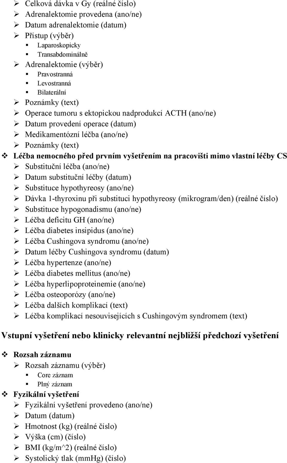 na pracovišti mimo vlastní léčby CS Substituční léčba (ano/ne) Datum substituční léčby (datum) Substituce hypothyreosy (ano/ne) Dávka 1-thyroxinu při substituci hypothyreosy (mikrogram/den) (reálné