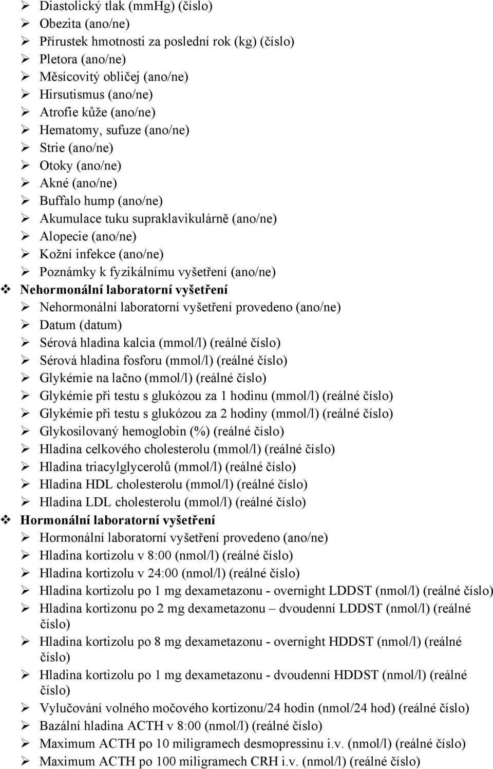 (ano/ne) Nehormonální laboratorní vyšetření Nehormonální laboratorní vyšetření provedeno (ano/ne) Datum (datum) Sérová hladina kalcia (mmol/l) (reálné číslo) Sérová hladina fosforu (mmol/l) (reálné