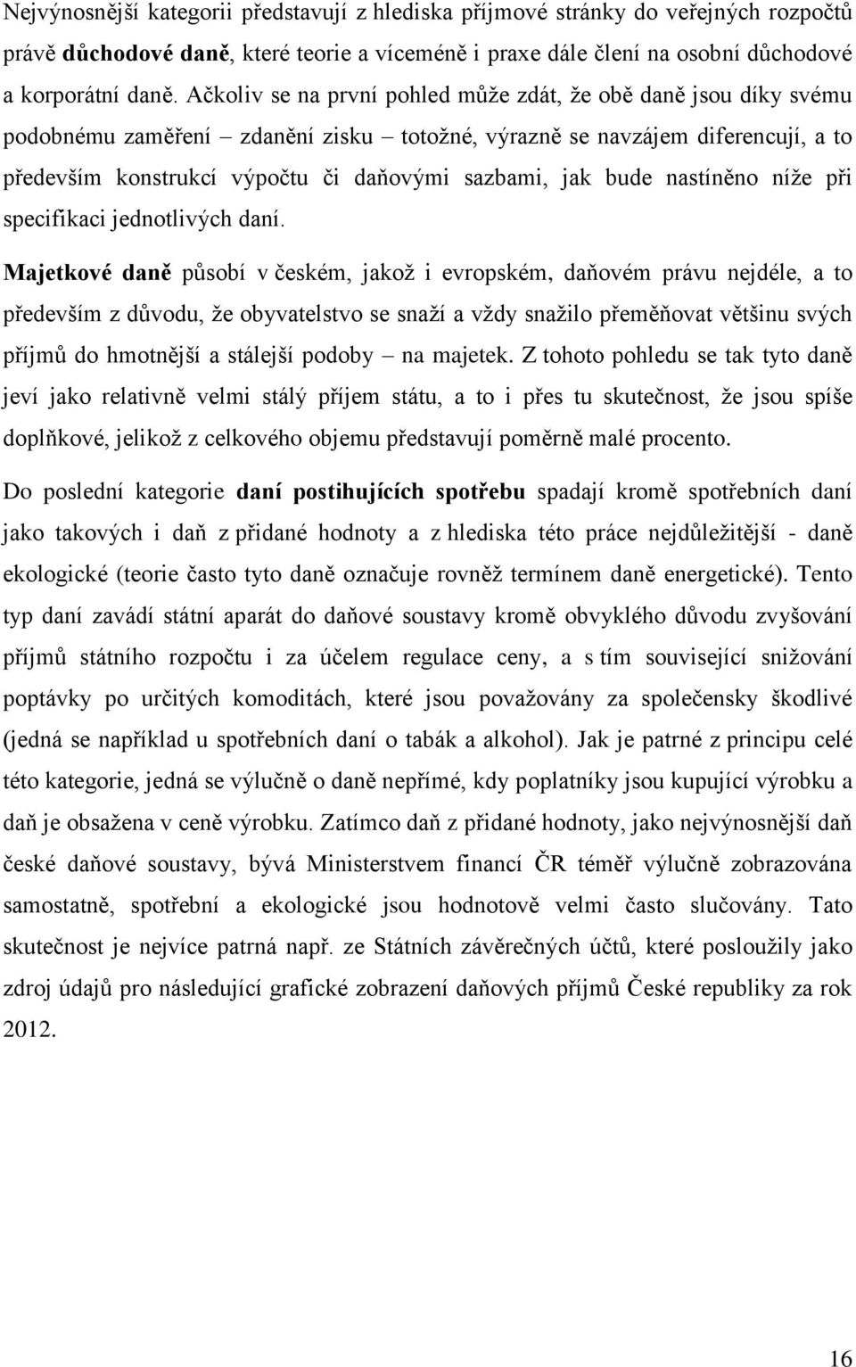 bude nastíněno níže při specifikaci jednotlivých daní.