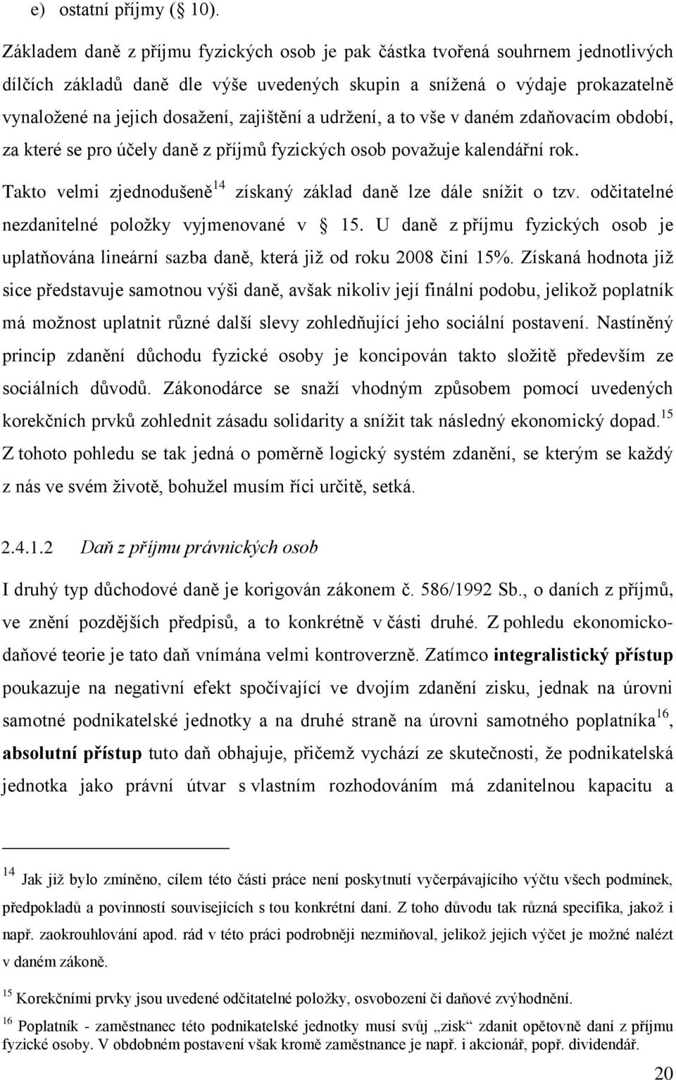 zajištění a udržení, a to vše v daném zdaňovacím období, za které se pro účely daně z příjmů fyzických osob považuje kalendářní rok.