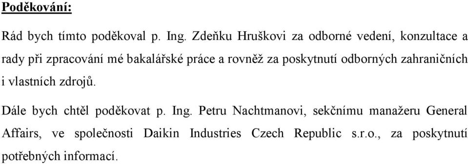 rovněž za poskytnutí odborných zahraničních i vlastních zdrojů. Dále bych chtěl poděkovat p.