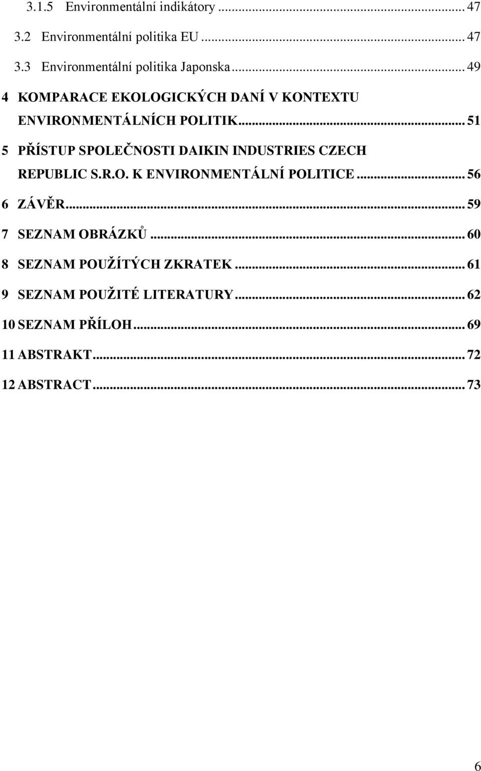 .. 51 5 PŘÍSTUP SPOLEČNOSTI DAIKIN INDUSTRIES CZECH REPUBLIC S.R.O. K ENVIRONMENTÁLNÍ POLITICE... 56 6 ZÁVĚR.