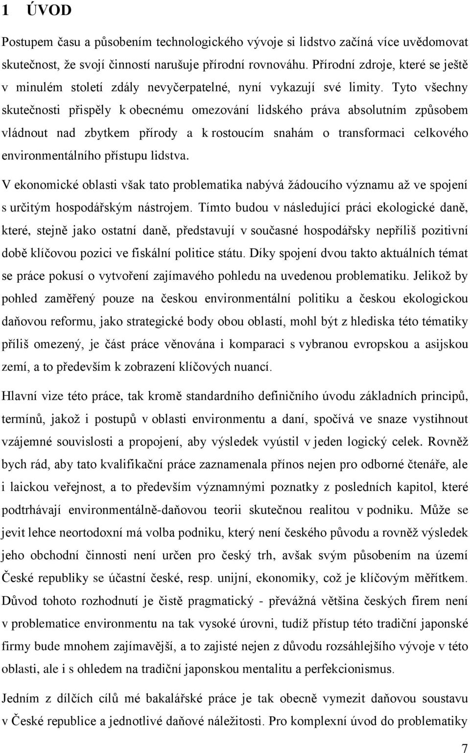 Tyto všechny skutečnosti přispěly k obecnému omezování lidského práva absolutním způsobem vládnout nad zbytkem přírody a k rostoucím snahám o transformaci celkového environmentálního přístupu lidstva.