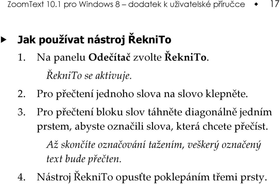 3. Pro přečtení bloku slov táhněte diagonálně jedním prstem, abyste označili slova, která chcete přečíst.