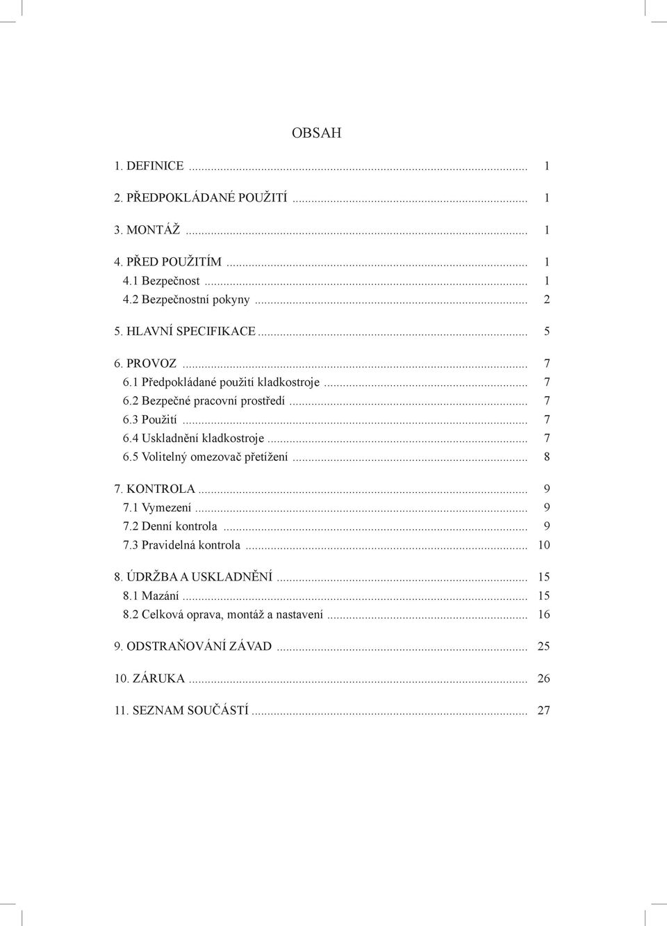 .. 7 6.5 Volitelný omezovač přetížení... 8 7. KONTROLA... 9 7.1 Vymezení... 9 7.2 Denní kontrola... 9 7.3 Pravidelná kontrola... 10 8.