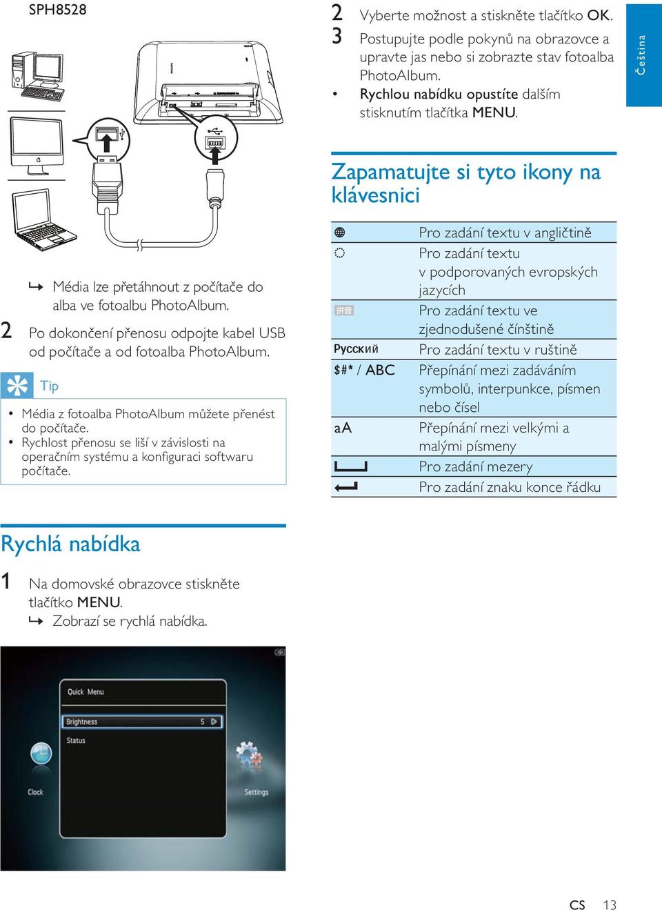 Tip Média z fotoalba PhotoAlbum můžete přenést do počítače. Rychlost přenosu se liší v závislosti na operačním systému a konfiguraci softwaru počítače.