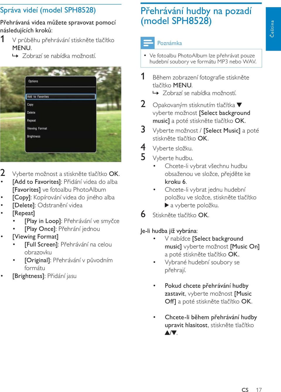 Čeština 2 Vyberte možnost a [Add to Favorites]: Přidání videa do alba [Favorites] ve fotoalbu PhotoAlbum [Copy]: Kopírování videa do jiného alba [Delete]: Odstranění videa [Repeat] [Play in Loop]: