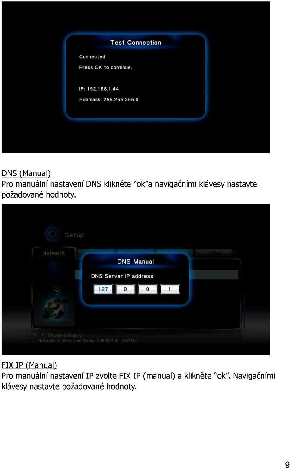 FIX IP (Manual) Pro manuální nastavení IP zvolte FIX IP