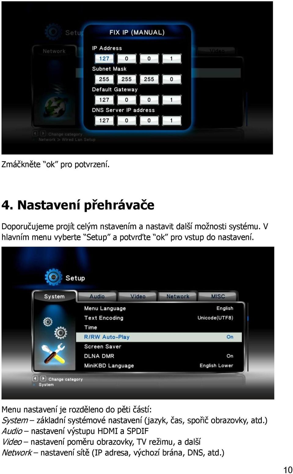 V hlavním menu vyberte Setup a potvrďte ok pro vstup do nastavení.