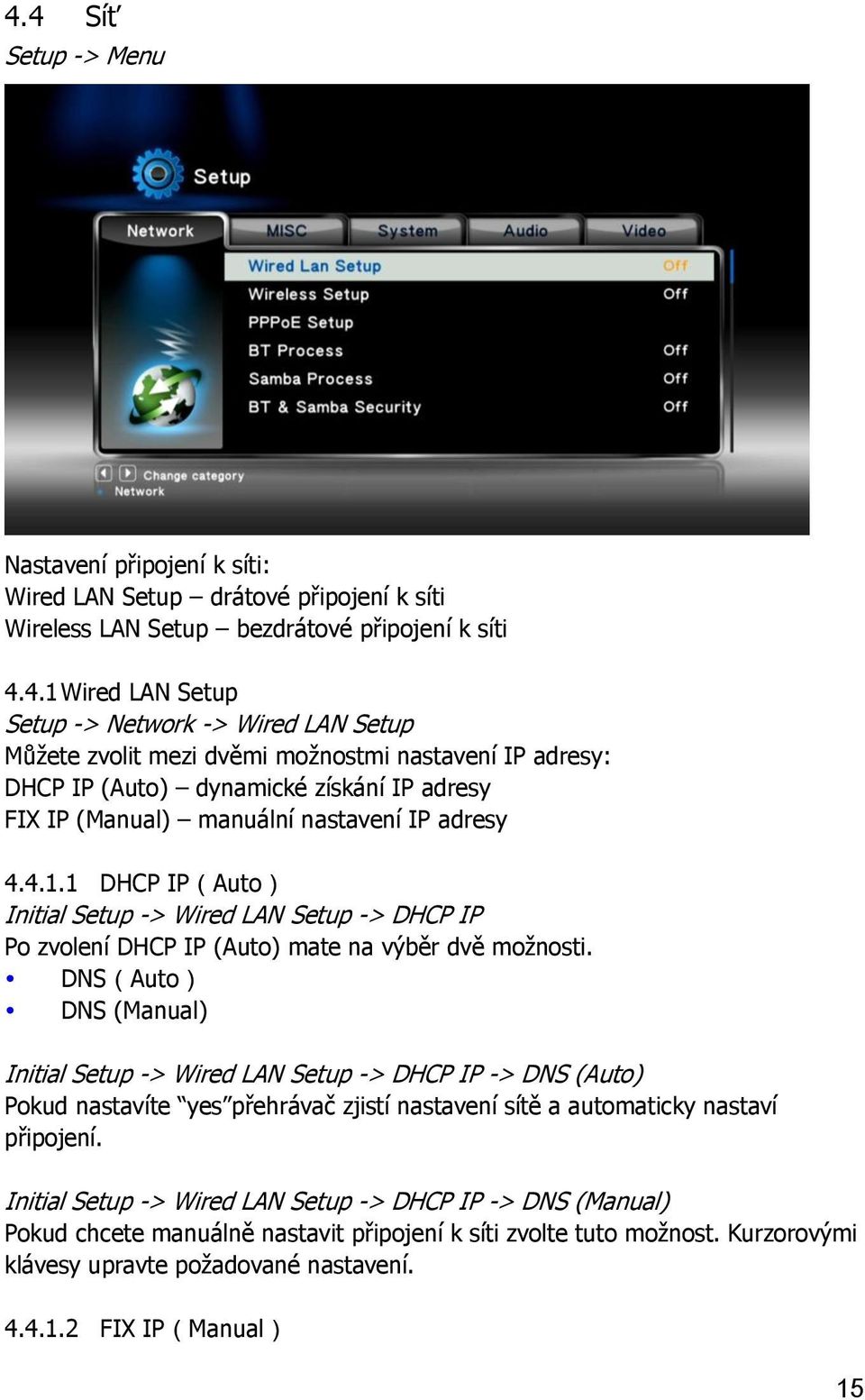 1 DHCP IP(Auto) Initial Setup -> Wired LAN Setup -> DHCP IP Po zvolení DHCP IP (Auto) mate na výběr dvě možnosti.