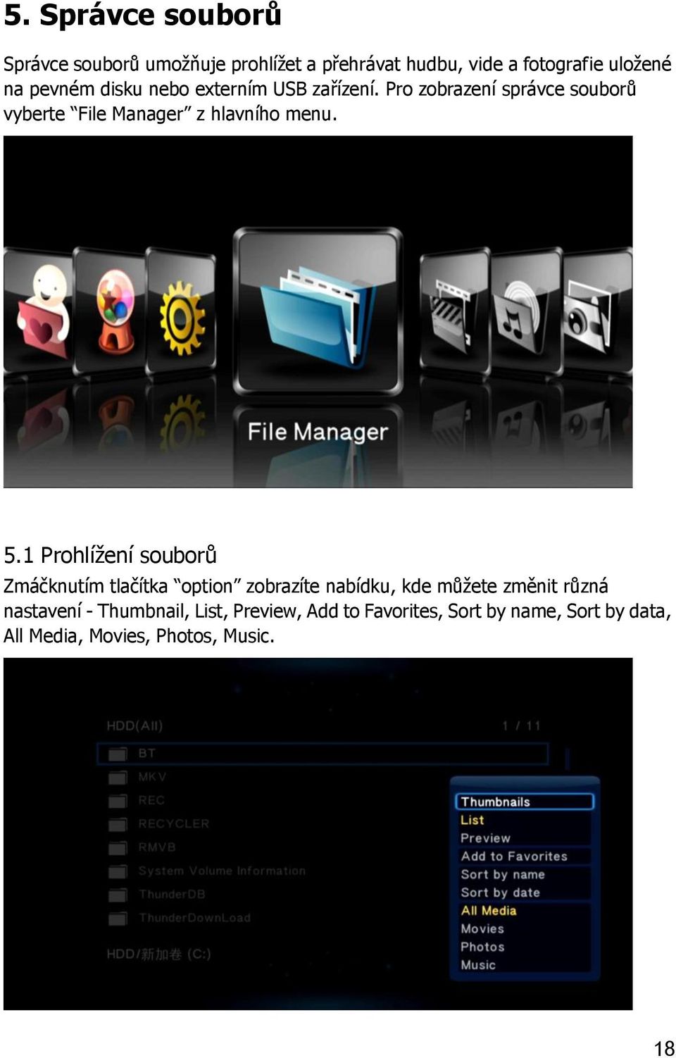 Pro zobrazení správce souborů vyberte File Manager z hlavního menu. 5.