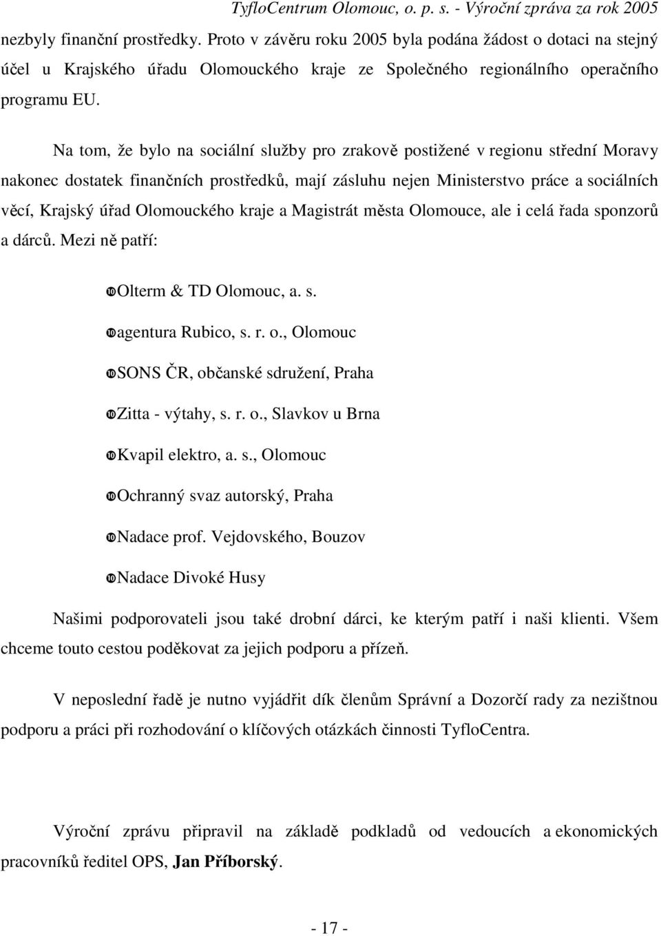 Olomouckého kraje a Magistrát města Olomouce, ale i celá řada sponzorů a dárců. Mezi ně patří: Olterm & TD Olomouc, a. s. agentura Rubico, s. r. o.