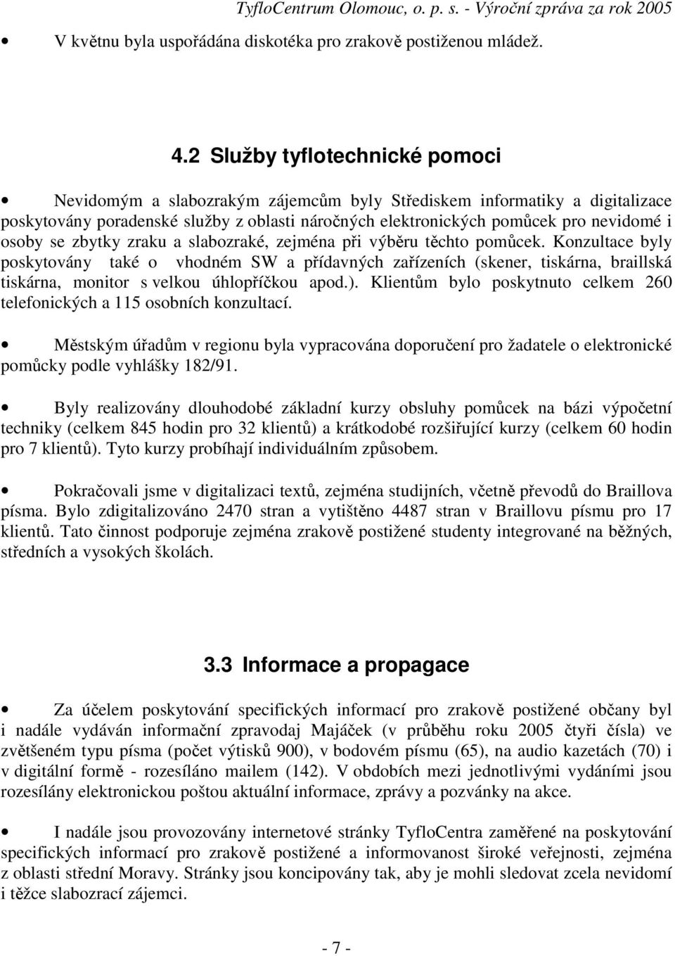 osoby se zbytky zraku a slabozraké, zejména při výběru těchto pomůcek.