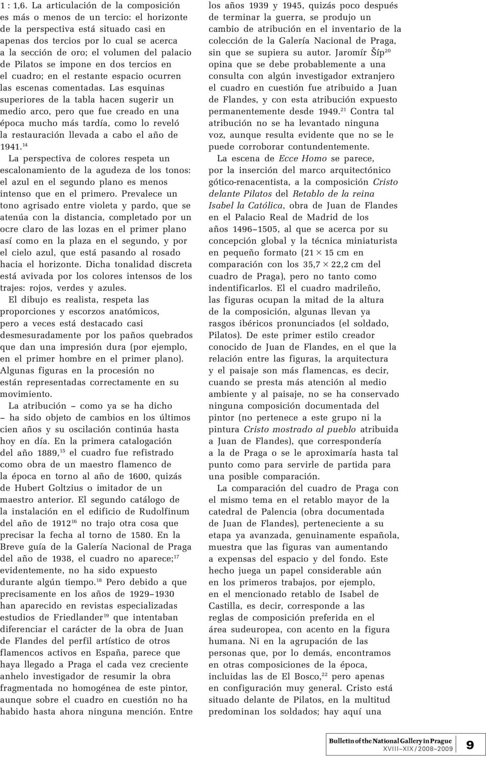 de Pilatos se impone en dos tercios en el cuadro; en el restante espacio ocurren las escenas comentadas.