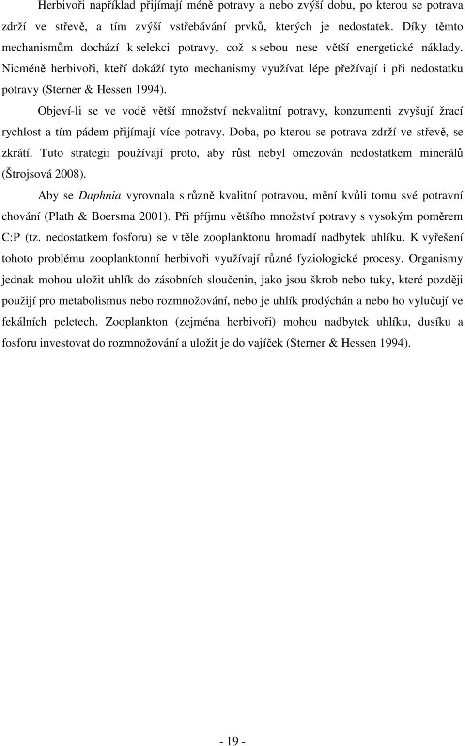 Nicméně herbivoři, kteří dokáží tyto mechanismy využívat lépe přežívají i při nedostatku potravy (Sterner & Hessen 1994).