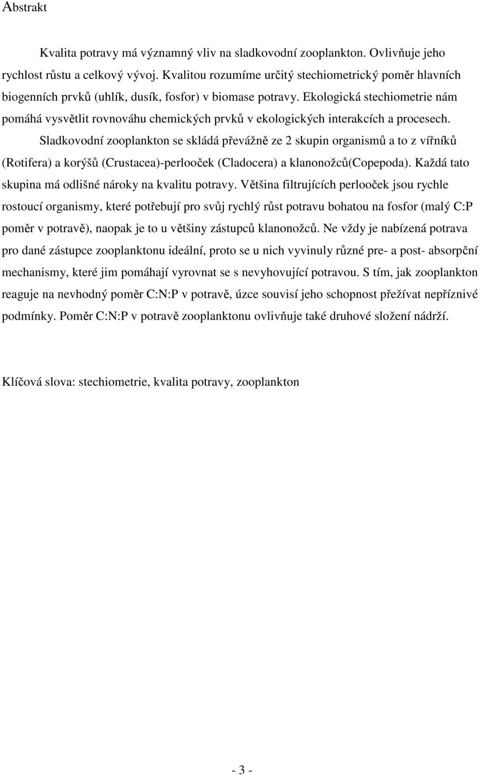 Ekologická stechiometrie nám pomáhá vysvětlit rovnováhu chemických prvků v ekologických interakcích a procesech.