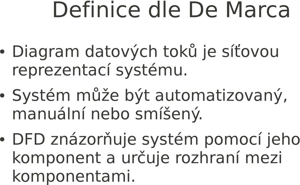 Systém může být automatizovaný, manuální nebo