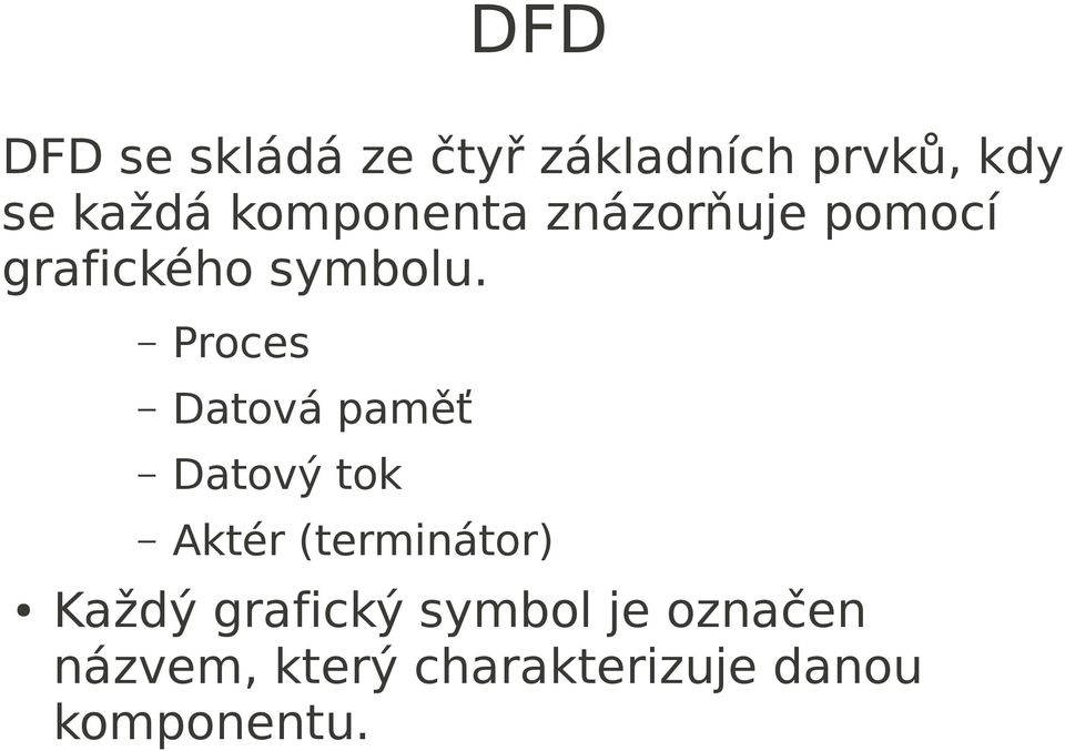 Proces Datová paměť Datový tok Aktér (terminátor) Každý