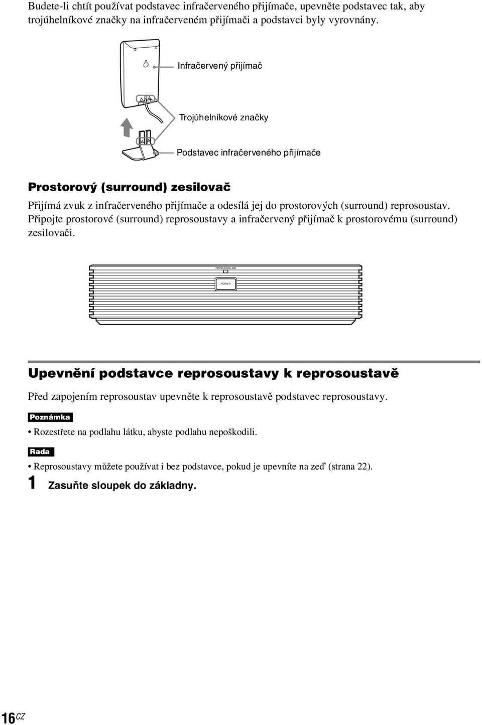 reprosoustav. Připojte prostorové (surround) reprosoustavy a infračervený přijímač k prostorovému (surround) zesilovači.