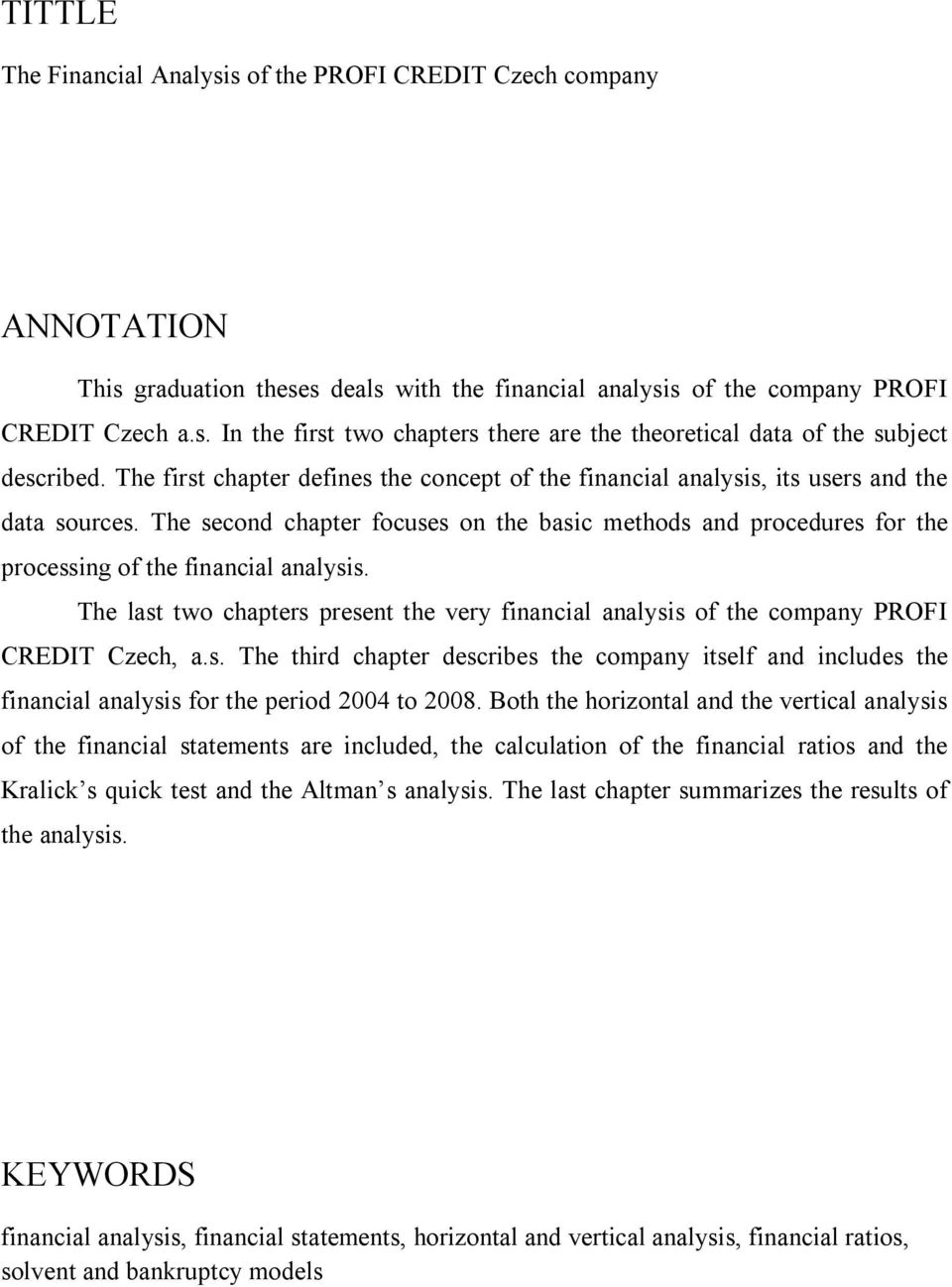 The second chapter focuses on the basic methods and procedures for the processing of the financial analysis.